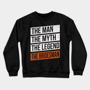 The Man The Myth The Legend The Bridesman Crewneck Sweatshirt